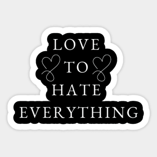 love to hate everything Sticker